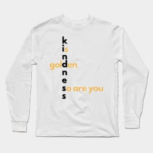 Kindness is golden Long Sleeve T-Shirt